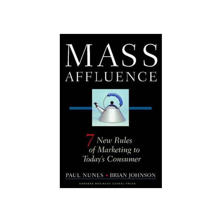 Mass Affluence: 7 New Rules of Marketing to Todays Consumer